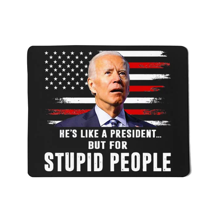 Anti Biden HeS Like A President..But For Stupid People Flag Mousepad