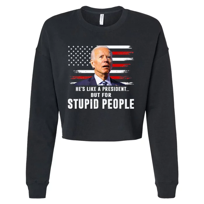 Anti Biden HeS Like A President..But For Stupid People Flag Cropped Pullover Crew