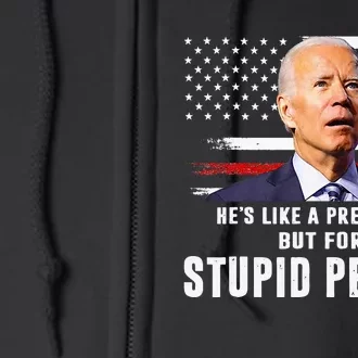 Anti Biden HeS Like A President..But For Stupid People Flag Full Zip Hoodie