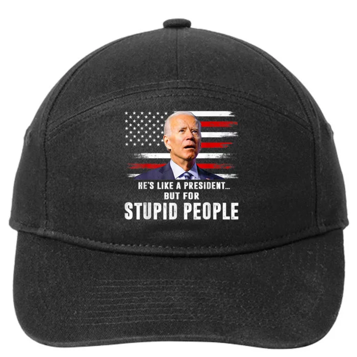 Anti Biden Hes Like A President..but For Stupid People Flag 7-Panel Snapback Hat