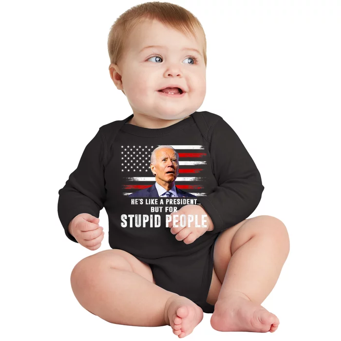 Anti Biden Hes Like A President..but For Stupid People Flag Baby Long Sleeve Bodysuit