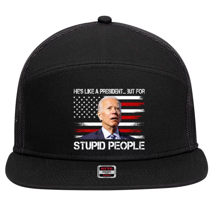 Anti Biden Hes Like A President...but For Stupid People 7 Panel Mesh Trucker Snapback Hat