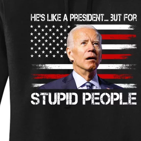 Anti Biden Hes Like A President...but For Stupid People Women's Pullover Hoodie