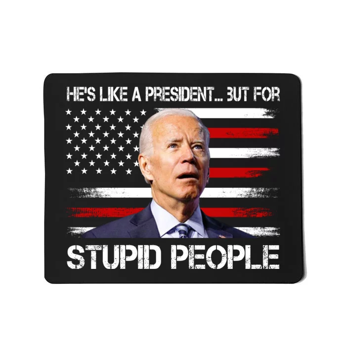 Anti Biden Hes Like A President...but For Stupid People Mousepad