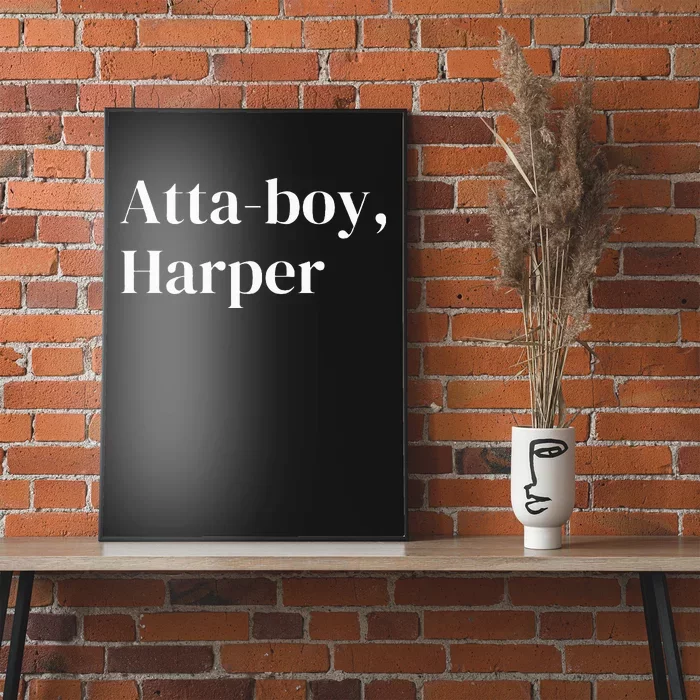 Atta Boy Harper funny saying Poster