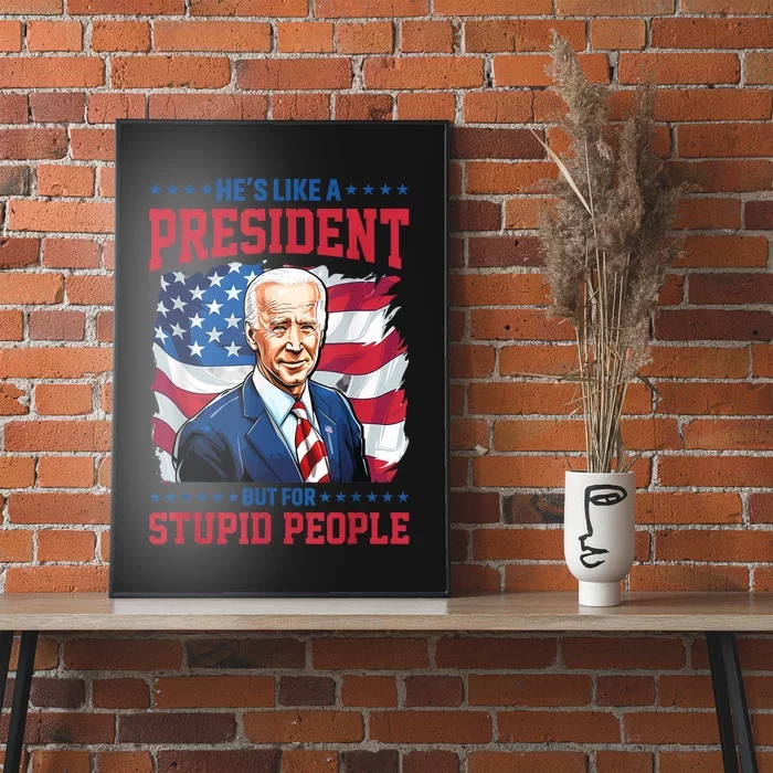 Anti Biden HeS Like A President..But For Stupid People Flag Poster