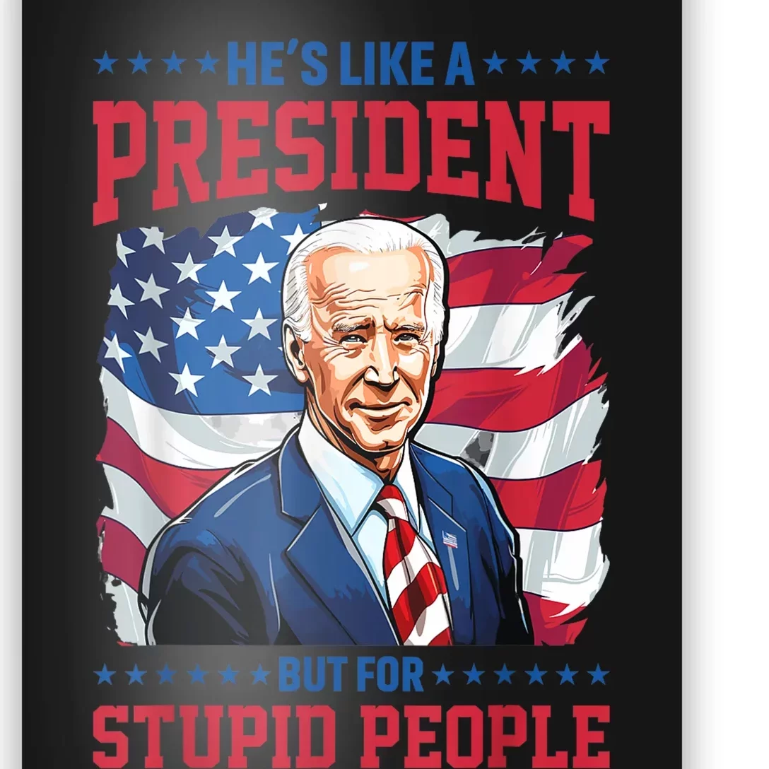 Anti Biden HeS Like A President..But For Stupid People Flag Poster