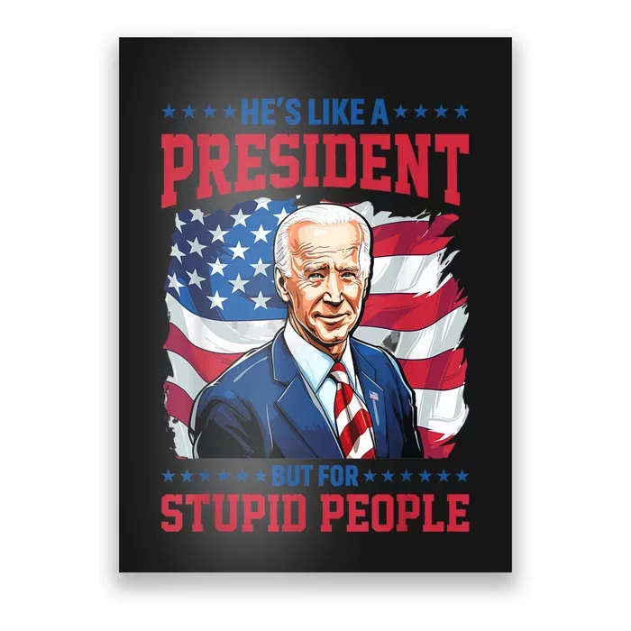 Anti Biden HeS Like A President..But For Stupid People Flag Poster