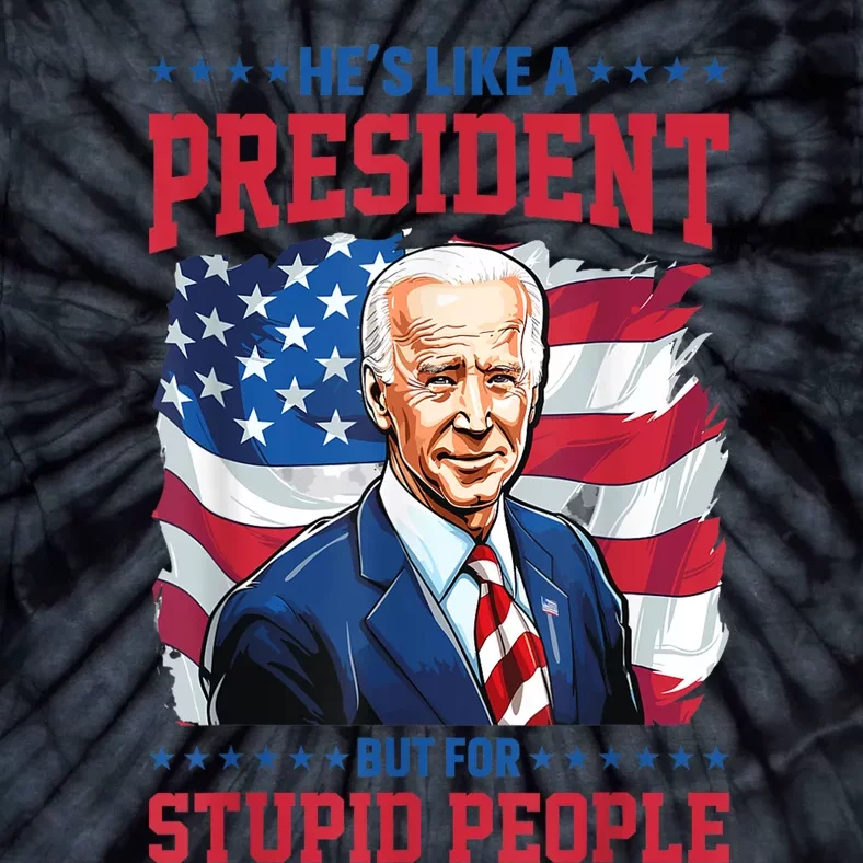 Anti Biden HeS Like A President..But For Stupid People Flag Tie-Dye T-Shirt