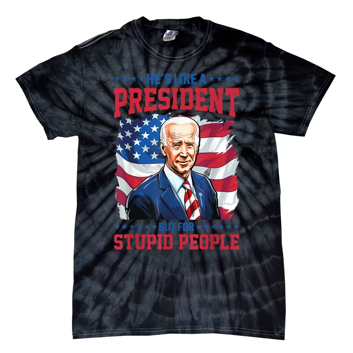 Anti Biden HeS Like A President..But For Stupid People Flag Tie-Dye T-Shirt