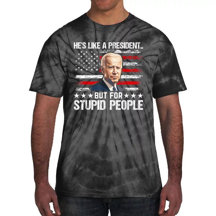 Anti Biden HeS Like A President..But For Stupid People Flag Tie-Dye T-Shirt