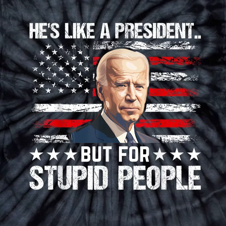 Anti Biden HeS Like A President..But For Stupid People Flag Tie-Dye T-Shirt