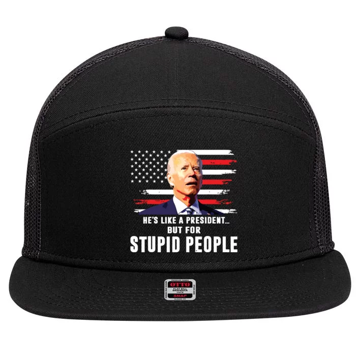 Anti Biden Hes Like A Presidentbut For Stupid People Flag 7 Panel Mesh Trucker Snapback Hat