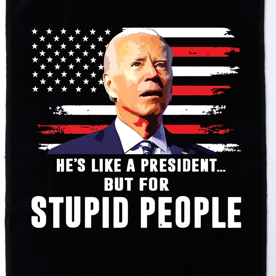 Anti Biden Hes Like A Presidentbut For Stupid People Flag Platinum Collection Golf Towel