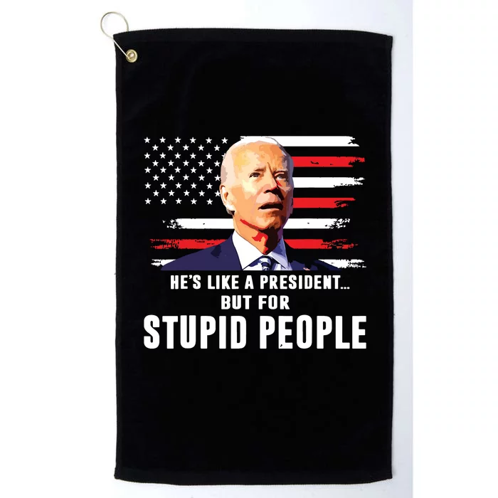 Anti Biden Hes Like A Presidentbut For Stupid People Flag Platinum Collection Golf Towel