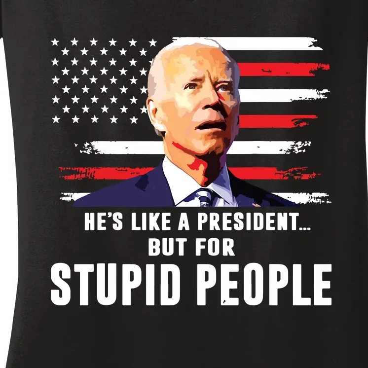 Anti Biden Hes Like A Presidentbut For Stupid People Flag Women's V-Neck T-Shirt