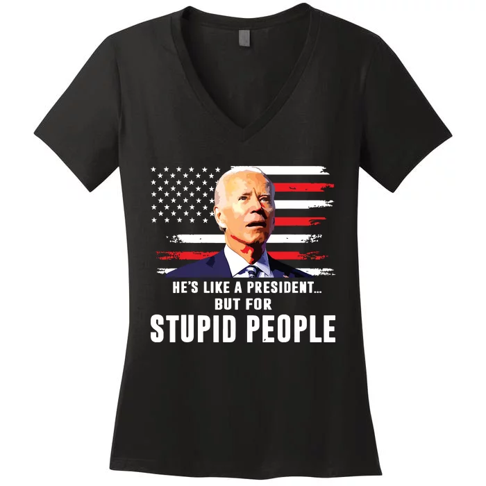 Anti Biden Hes Like A Presidentbut For Stupid People Flag Women's V-Neck T-Shirt