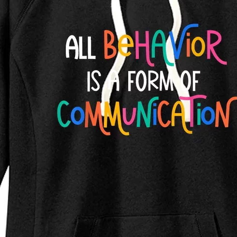 All Behavior Is A Form Of Communication SPED Teacher Autism Women's Fleece Hoodie