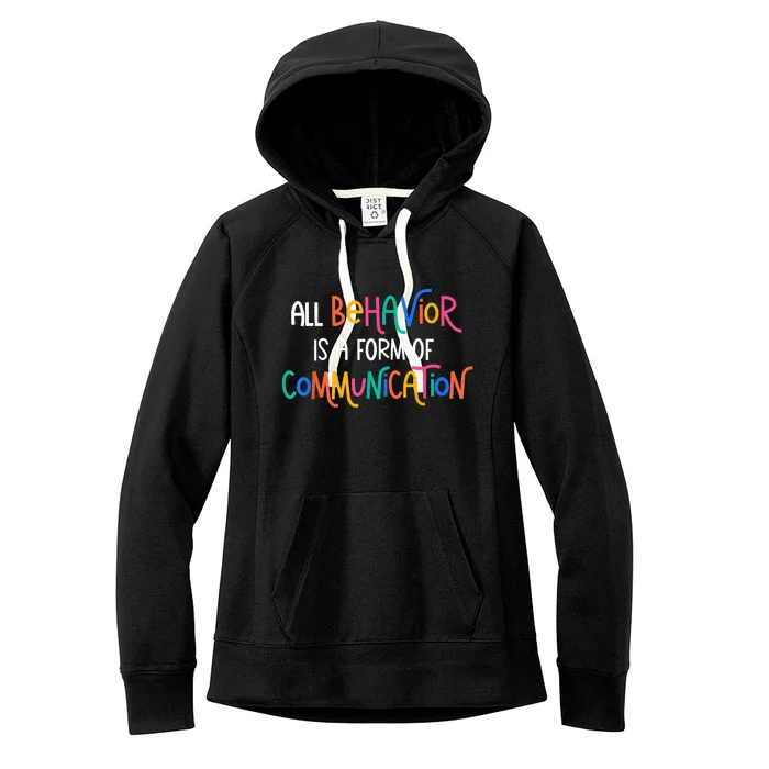 All Behavior Is A Form Of Communication SPED Teacher Autism Women's Fleece Hoodie