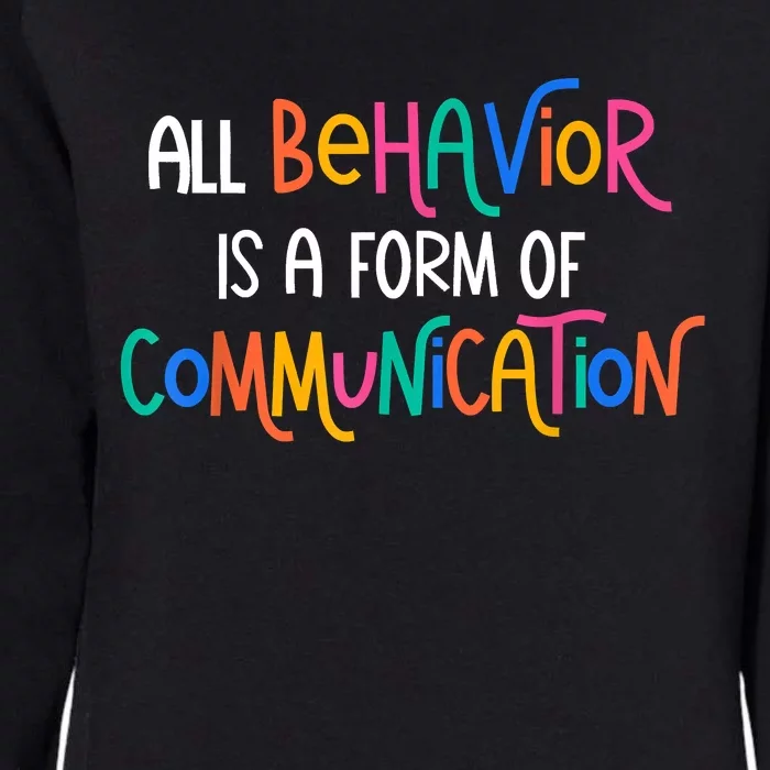 All Behavior Is A Form Of Communication SPED Teacher Autism Womens California Wash Sweatshirt