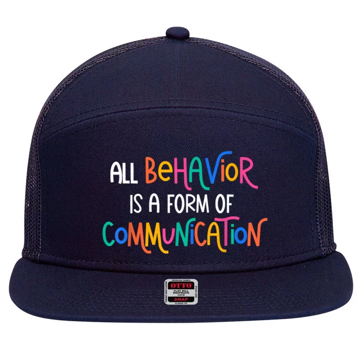 All Behavior Is A Form Of Communication SPED Teacher Autism 7 Panel Mesh Trucker Snapback Hat