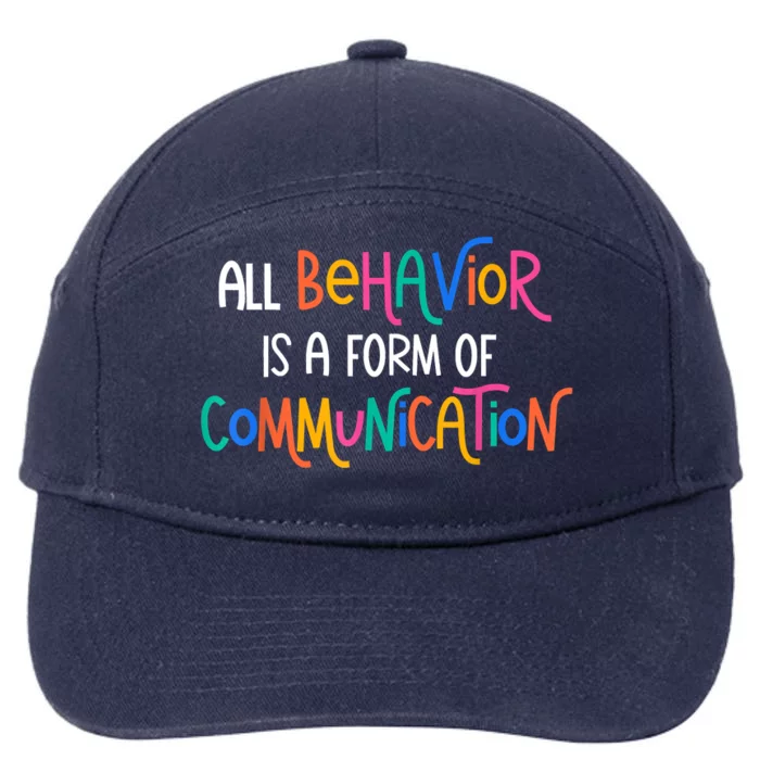 All Behavior Is A Form Of Communication SPED Teacher Autism 7-Panel Snapback Hat