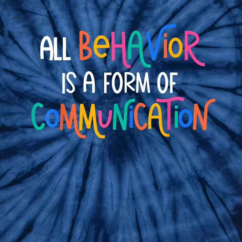 All Behavior Is A Form Of Communication SPED Teacher Autism Tie-Dye T-Shirt