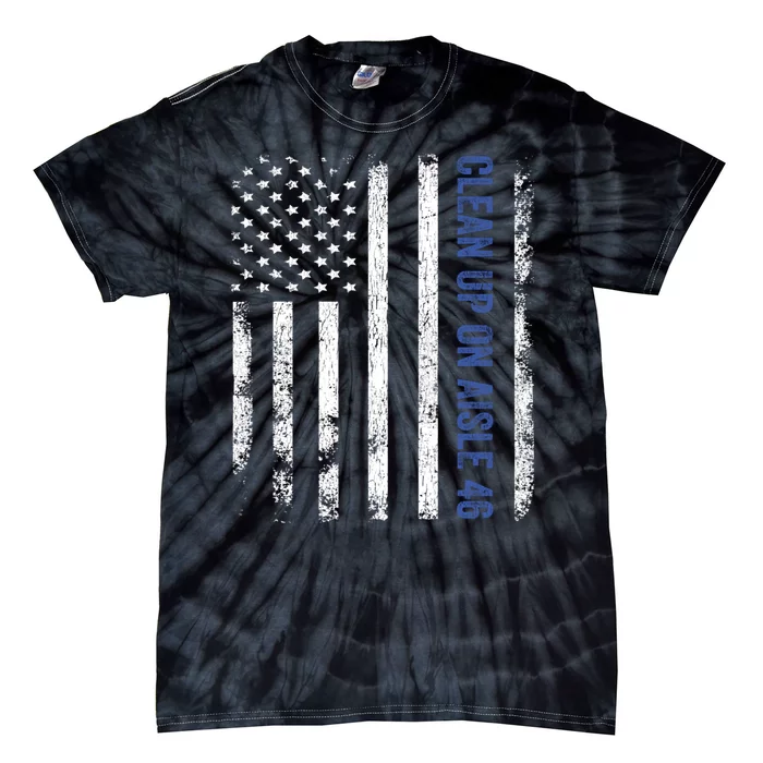 Anti Biden Impeach 46 8646 Clean Up On Aisle 46 Pro USA Flagd Tie-Dye T-Shirt