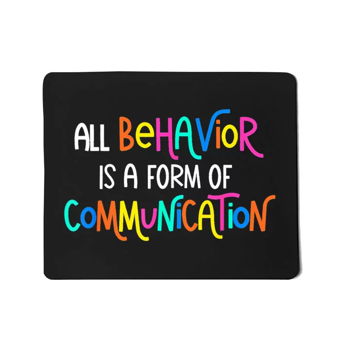 All Behavior Is A Form Of Communication SPED Teacher Autism Mousepad