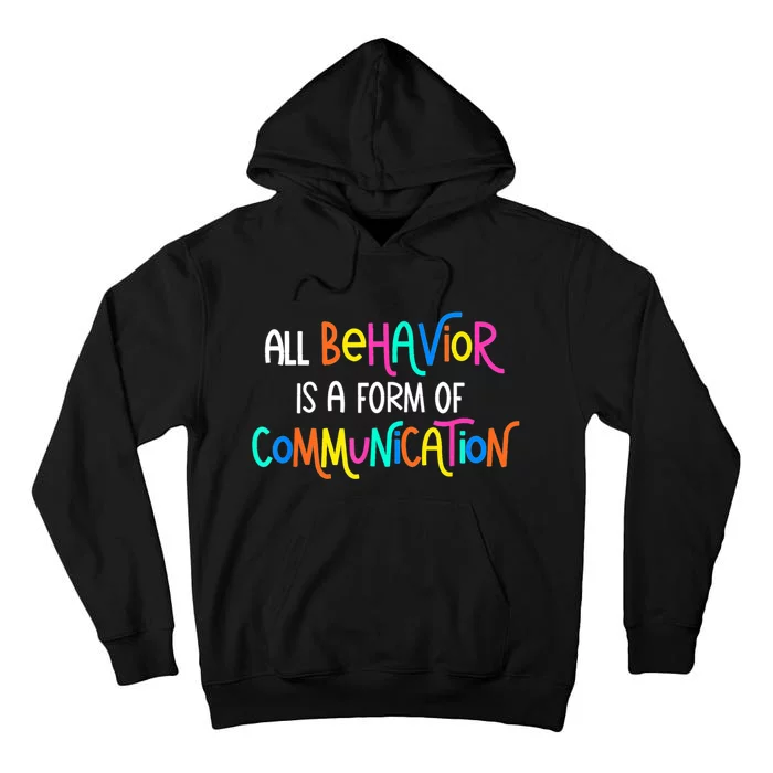 All Behavior Is A Form Of Communication SPED Teacher Autism Tall Hoodie