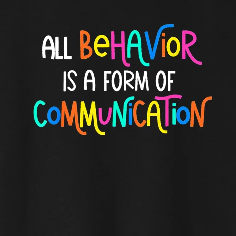 All Behavior Is A Form Of Communication SPED Teacher Autism Women's Crop Top Tee