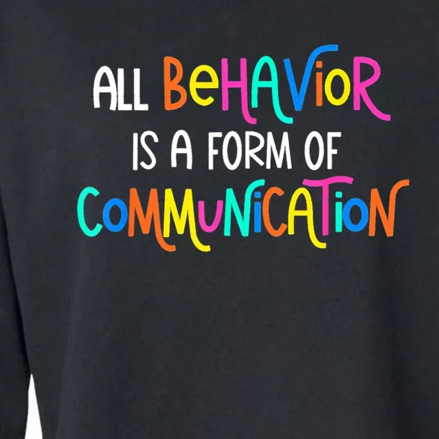 All Behavior Is A Form Of Communication SPED Teacher Autism Cropped Pullover Crew