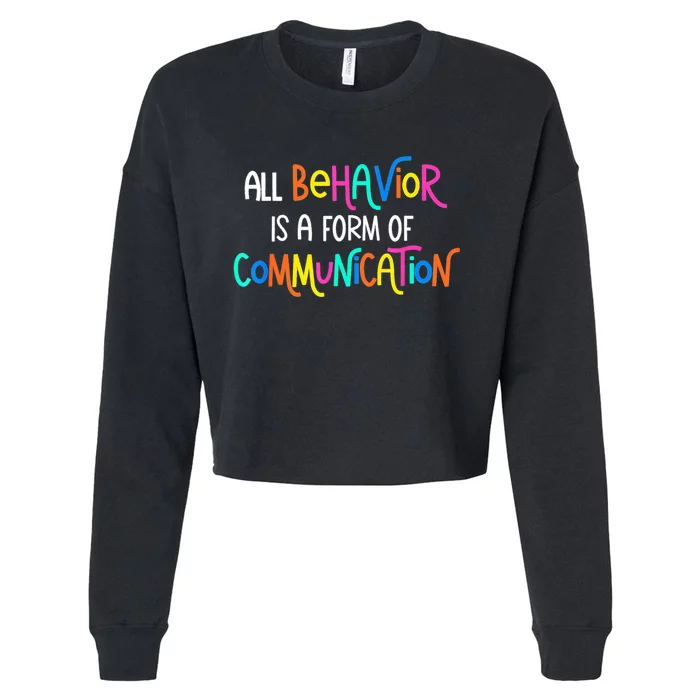 All Behavior Is A Form Of Communication SPED Teacher Autism Cropped Pullover Crew