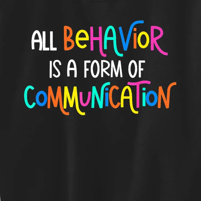 All Behavior Is A Form Of Communication SPED Teacher Autism Kids Sweatshirt