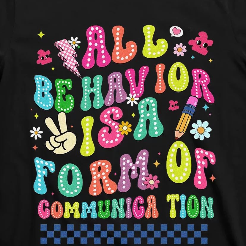 All Behavior Is A Form Of Communication Autism Sped Teacher T-Shirt