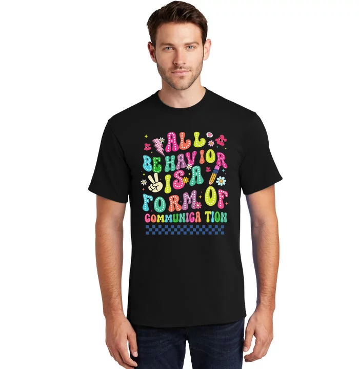 All Behavior Is A Form Of Communication Autism Sped Teacher Tall T-Shirt