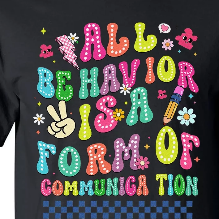 All Behavior Is A Form Of Communication Autism Sped Teacher Tall T-Shirt