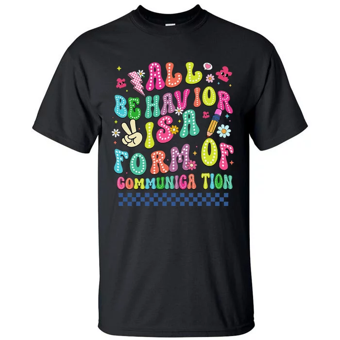 All Behavior Is A Form Of Communication Autism Sped Teacher Tall T-Shirt