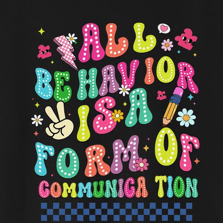 All Behavior Is A Form Of Communication Autism Sped Teacher Women's Crop Top Tee