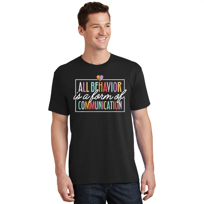 All Behavior Is A Form Of Communication Sped Teacher Autism T-Shirt