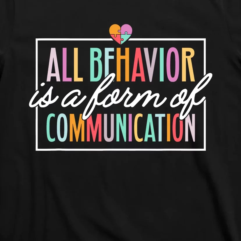 All Behavior Is A Form Of Communication Sped Teacher Autism T-Shirt