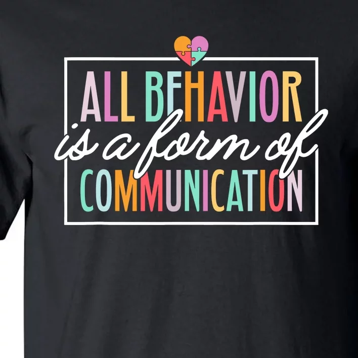 All Behavior Is A Form Of Communication Sped Teacher Autism Tall T-Shirt