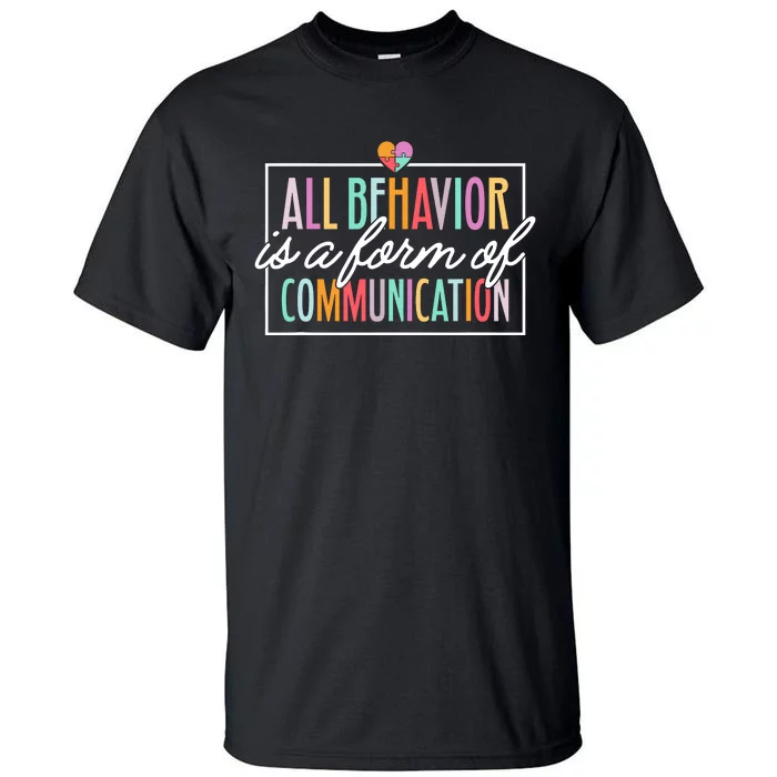 All Behavior Is A Form Of Communication Sped Teacher Autism Tall T-Shirt