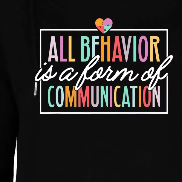 All Behavior Is A Form Of Communication Sped Teacher Autism Womens Funnel Neck Pullover Hood