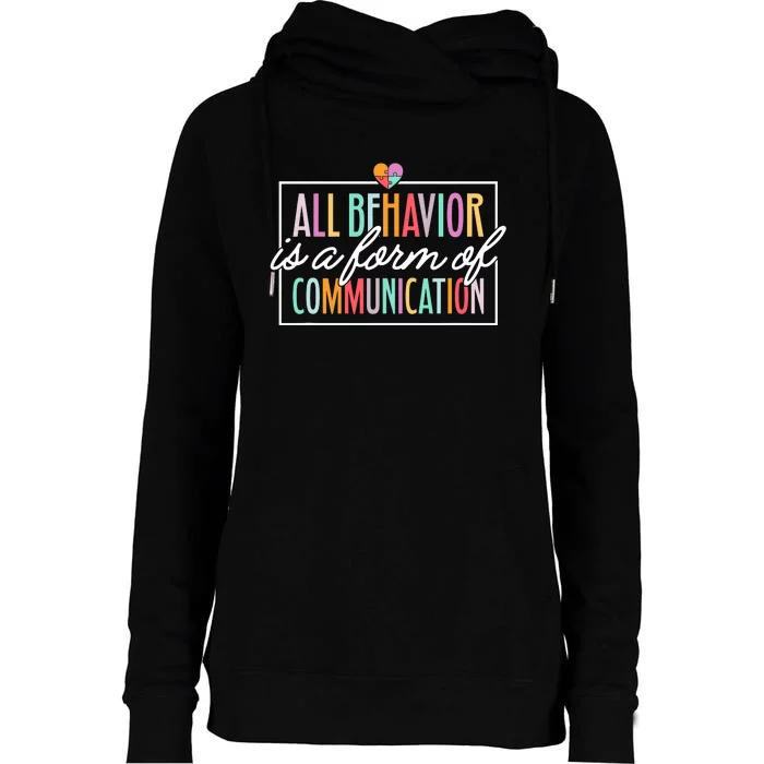 All Behavior Is A Form Of Communication Sped Teacher Autism Womens Funnel Neck Pullover Hood