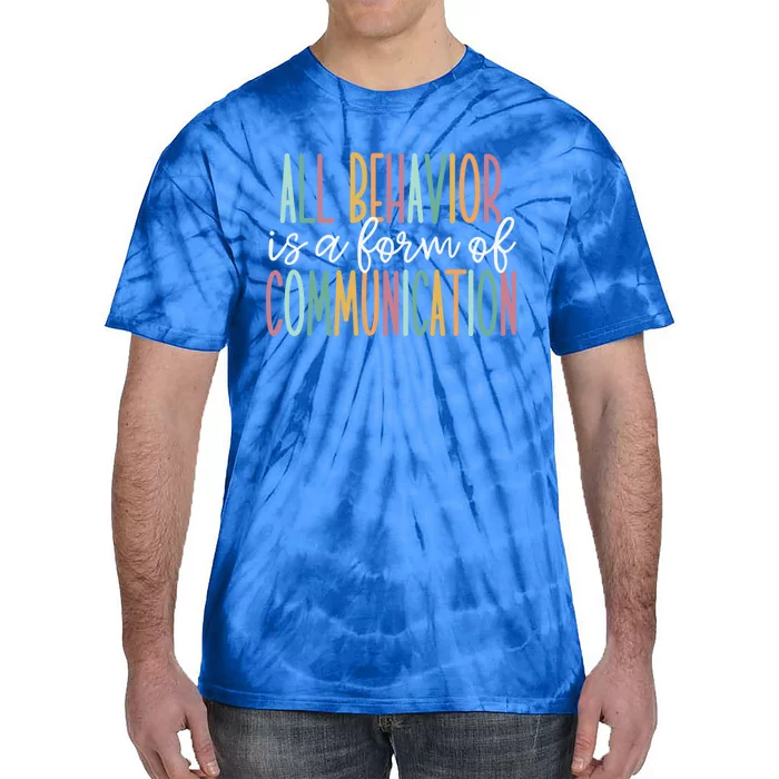 All Behavior Is A Form Of Communication Gift Tie-Dye T-Shirt