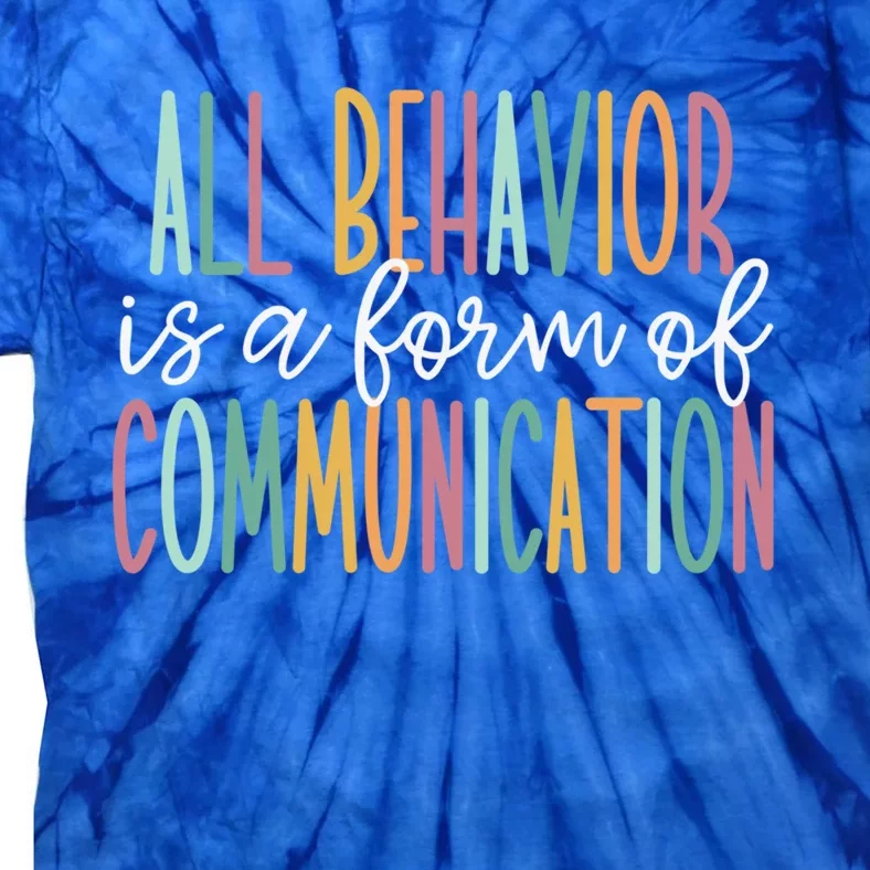 All Behavior Is A Form Of Communication Gift Tie-Dye T-Shirt