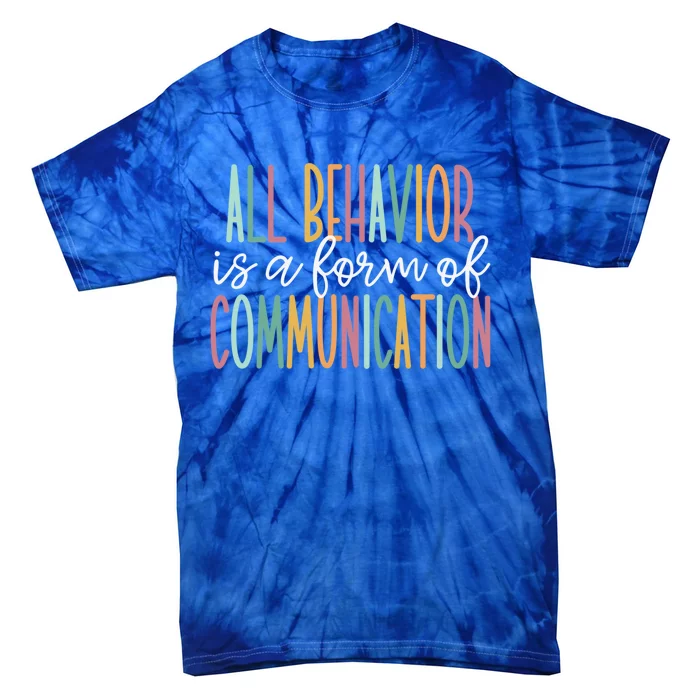 All Behavior Is A Form Of Communication Gift Tie-Dye T-Shirt