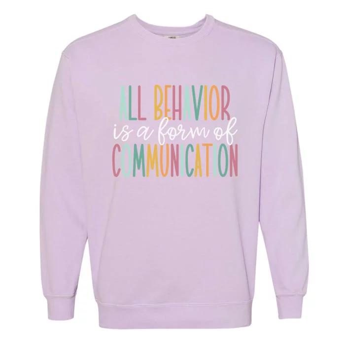 All Behavior Is A Form Of Communication Gift Garment-Dyed Sweatshirt