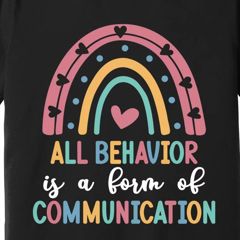 All Behavior Is A Form Of Communication Premium T-Shirt